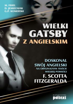 Wielki Gatsby z angielskim. Doskonal swój angiel.. Autor: Fihel Marta, Jemielniak Dariusz, Komerski Grzegorz Piotr. SmakLiter.pl Okładka książki Wielki Gatsby z angielskim. Doskonal swój angiel.