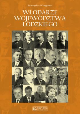 Włodarze województwa łódzkiego. Autor: Waingertner Przemysław. SmakLiter.pl Okładka książki Włodarze województwa łódzkiego