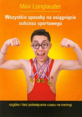 Okładka książki Wszystkie sposoby na osiągnięcie sukcesu sportowego