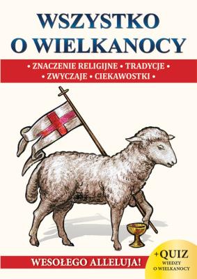 Wszystko o Wielkanocy + Quiz. Autor: Opracowanie zbiorowe. SmakLiter.pl Okładka książki Wszystko o Wielkanocy + Quiz