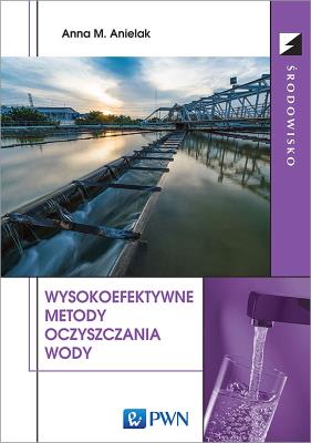 Wysokoefektywne metody oczyszczania wody. Autor: Anielak Anna M.. SmakLiter.pl Okładka książki Wysokoefektywne metody oczyszczania wody