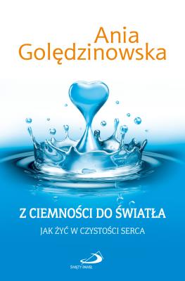 Z CIEMNOSCI DO SWIATLA JAK ZYC-SWPA. Autor: Ania Golędzinowska. SmakLiter.pl Okładka książki Z CIEMNOSCI DO SWIATLA JAK ZYC-SWPA