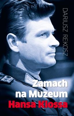 Zamach na Muzeum Hansa Klossa. Autor: Rekosz Dariusz. SmakLiter.pl Okładka książki Zamach na Muzeum Hansa Klossa