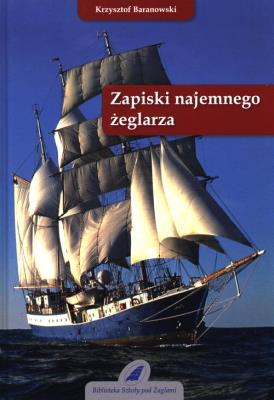 Zapiski najemnego żeglarza. Autor: Baranowski Krzysztof. SmakLiter.pl Okładka książki Zapiski najemnego żeglarza