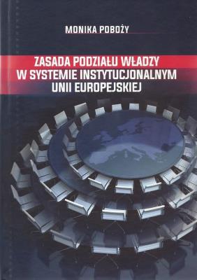 Okładka książki Zasada podziału władzy w systemie instytucjonalnym Unii Europejskiej