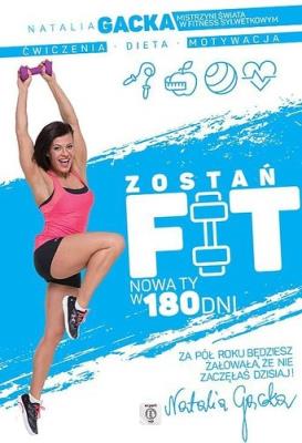 Zostań fit. Nowa ty w 180 dni. Autor: Natalia Gacka. SmakLiter.pl Okładka książki Zostań fit. Nowa ty w 180 dni