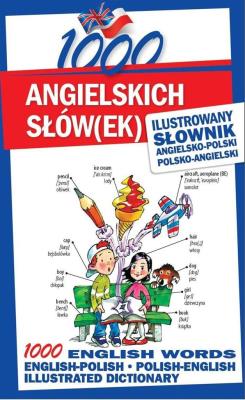 1000 angielskich słów(ek). Ilustrowany słownik.... Autor: Tomczyk Sylwia, Smith Michelle. SmakLiter.pl Okładka książki 1000 angielskich słów(ek). Ilustrowany słownik...