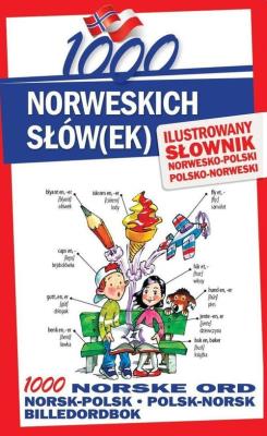 1000 norweskich słówek Ilustrowany słownik norwesko-polski polsko-norweski. Autor: Pająk Elwira, Stepan Lichorobiec, Małgorzata Pilch. SmakLiter.pl Okładka książki 1000 norweskich słówek Ilustrowany słownik norwesko-polski polsko-norweski