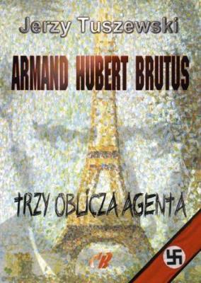 Armand - Hubert - Brutus. Trzy oblicza agenta + CD. Autor: Tuszewski Jerzy. SmakLiter.pl Okładka książki Armand - Hubert - Brutus. Trzy oblicza agenta + CD