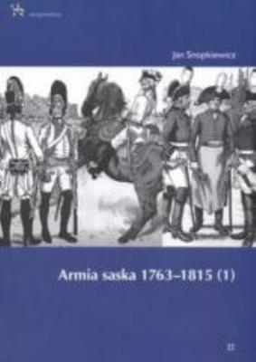 Armia saska 1763-1815. Część 1. Autor: Snopkiewicz Jan. SmakLiter.pl Okładka książki Armia saska 1763-1815. Część 1