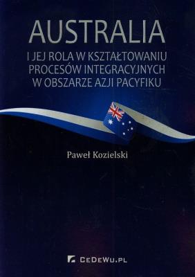 Australia i jej rola w kształt. procesów integr.. Autor: Kozielski Paweł. SmakLiter.pl Okładka książki Australia i jej rola w kształt. procesów integr.
