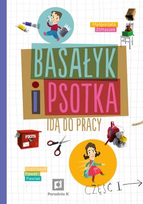 Basałyk i Psotka idą do pracy. Autor: Małgorzata Żółtaszek. SmakLiter.pl Okładka książki Basałyk i Psotka idą do pracy