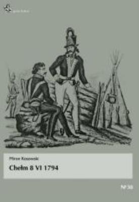 Chełm 8 VI 1794. Autor: Kosowski Miron. SmakLiter.pl Okładka książki Chełm 8 VI 1794