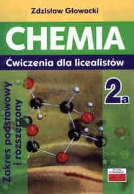 Chemia 2a ćwiczenia dla licealistów ZP i ZR. Autor: Głowacki Zdzisław. SmakLiter.pl Okładka książki Chemia 2a ćwiczenia dla licealistów ZP i ZR