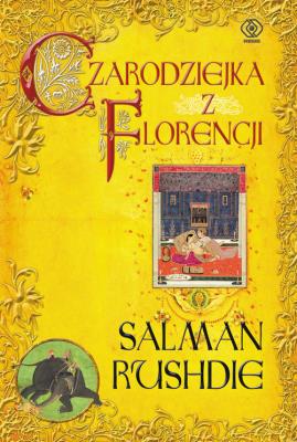 Czarodziejka z Florencji. Autor: Salman Rushdie. SmakLiter.pl Okładka książki Czarodziejka z Florencji