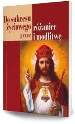 Okładka książki Do sukcesu życiowego przez różaniec i modlitwę
