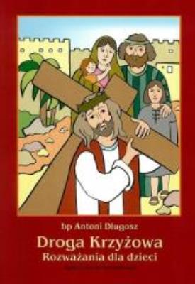 Droga Krzyżowa. Rozważania dla dzieci. Kolorowanka. Autor: bp Antoni Długosz. SmakLiter.pl Okładka książki Droga Krzyżowa. Rozważania dla dzieci. Kolorowanka
