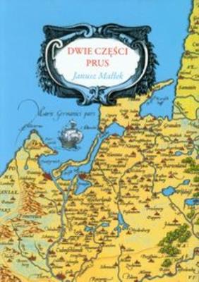 Dwie części Prus. Autor: Małłek Janusz. SmakLiter.pl Okładka książki Dwie części Prus