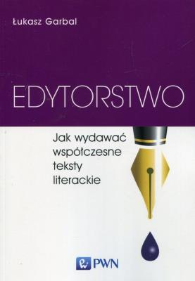Edytorstwo, Jak wydawać współczesne teksty liter.. Autor: Garbal Łukasz. SmakLiter.pl Okładka książki Edytorstwo, Jak wydawać współczesne teksty liter.