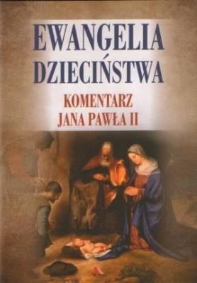 Ewangelia dzieciństwa. Komentarz Jana Pawła II. Autor: Janusz Poniewierski (red.). SmakLiter.pl Okładka książki Ewangelia dzieciństwa. Komentarz Jana Pawła II