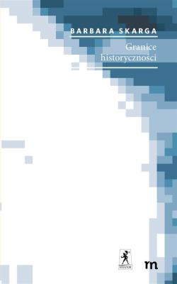 Granice historyczności. Autor: Skarga Barbara. SmakLiter.pl Okładka książki Granice historyczności