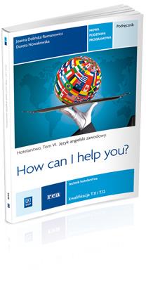 How can I help you? - j. ang hotelarstwo w. 2014. Autor: Dolińska-Romanowicz Joanna, Dorota Nowakowska-Błotny. SmakLiter.pl Okładka książki How can I help you? - j. ang hotelarstwo w. 2014