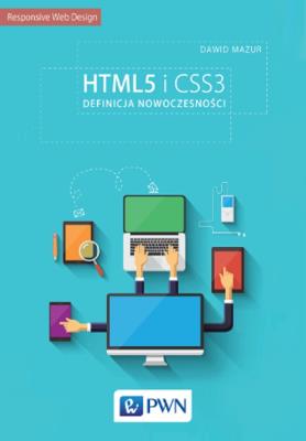 HTML5 i CSS3. Definicja nowoczesności. Autor: Mazurek Dawid. SmakLiter.pl Okładka książki HTML5 i CSS3. Definicja nowoczesności