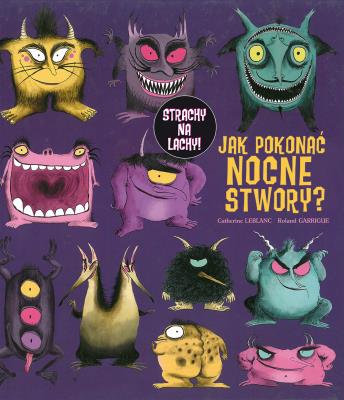Jak pokonać nocne stwory?. Autor: Catherine Leblanc, Roland Garrigue. SmakLiter.pl Okładka książki Jak pokonać nocne stwory?