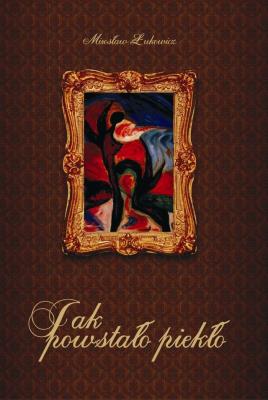 Jak powstało piekło. Autor: Łukowicz Mirosław. SmakLiter.pl Okładka książki Jak powstało piekło