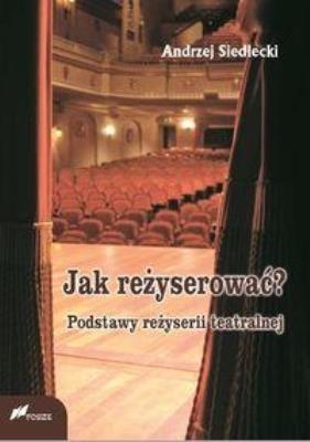 Jak reżyserować?. Autor: Siedlecki Andrzej. SmakLiter.pl Okładka książki Jak reżyserować?