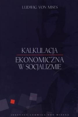Kalkulacja ekonomiczna w socjalizmie. Autor: Mises Ludwig von. SmakLiter.pl Okładka książki Kalkulacja ekonomiczna w socjalizmie