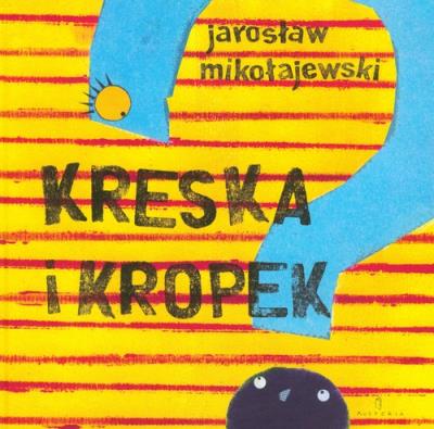 Kreska i Kropek. Autor: Mikołajewski Jarosław. SmakLiter.pl Okładka książki Kreska i Kropek