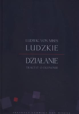 Ludzkie działanie. Autor: Mises Ludwig von. SmakLiter.pl Okładka książki Ludzkie działanie