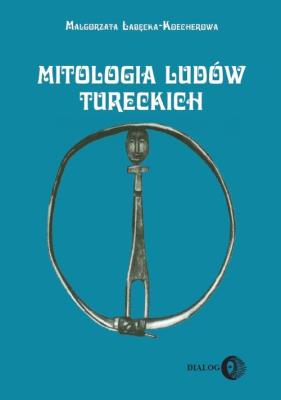 Mitologia ludów tureckich. Autor: Łabęcka-Koecherowa Małgorzata. SmakLiter.pl Okładka książki Mitologia ludów tureckich
