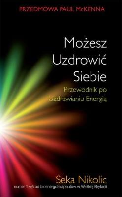 Możesz Uzdrowić Siebie. Autor: Seka Nikolic. SmakLiter.pl Okładka książki Możesz Uzdrowić Siebie