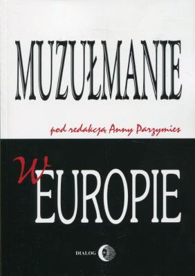 Muzułmanie w Europie. Wydawca: Wydawnictwo Dialog. SmakLiter.pl Opakowanie Muzułmanie w Europie
