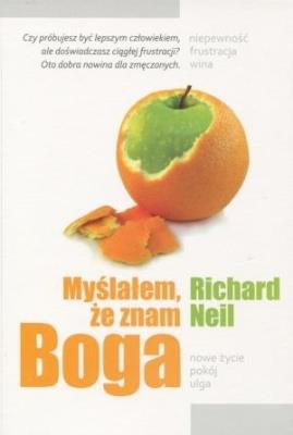 Myślałem, że znam Boga. Autor: O'Neill Richard. SmakLiter.pl Okładka książki Myślałem, że znam Boga