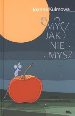 Mysz jak nie mysz. Autor: Kulmowa Joanna. SmakLiter.pl Okładka książki Mysz jak nie mysz