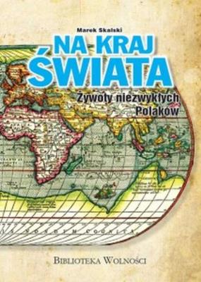 Na kraj świata. Żywoty niezwykłych Polaków. Autor: Skalski Marek. SmakLiter.pl Okładka książki Na kraj świata. Żywoty niezwykłych Polaków