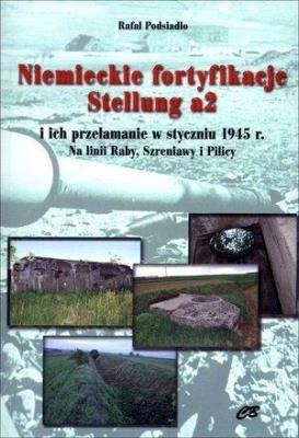Niemieckie fortyfikacje Stellung a2. Autor: Rafal Podsiadło. SmakLiter.pl Okładka książki Niemieckie fortyfikacje Stellung a2