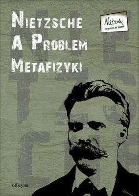 Nietzsche a problem metafizyki. Autor: red. naukowa Aleksander Gemel, Artur Lewandowski. SmakLiter.pl Okładka książki Nietzsche a problem metafizyki