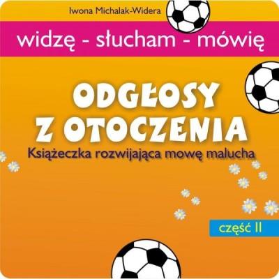 Odgłosy z otoczenia. Książeczka rozwijająca mowę. Autor: Iwona Michalak-Widera. SmakLiter.pl Okładka książki Odgłosy z otoczenia. Książeczka rozwijająca mowę