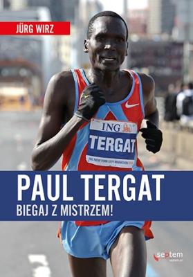 Paul Tergat Biegaj z mistrzem. Autor: Jurg Wirz. SmakLiter.pl Okładka książki Paul Tergat Biegaj z mistrzem