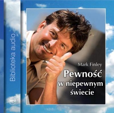 Pewność w niepewnym świecie Audiobook. Autor: Finley Mark. SmakLiter.pl Okładka książki Pewność w niepewnym świecie Audiobook