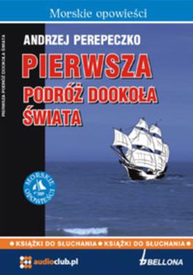 Pierwsza podróż dookoła świata. Autor: Perepeczko Andrzej. SmakLiter.pl Okładka książki Pierwsza podróż dookoła świata