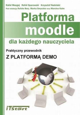 Platforma Moodle dla każdego nauczyciela. Autor: Mazgaj Rafał, Oparowki Rafał, Nadolski Krzysztof. SmakLiter.pl Okładka książki Platforma Moodle dla każdego nauczyciela