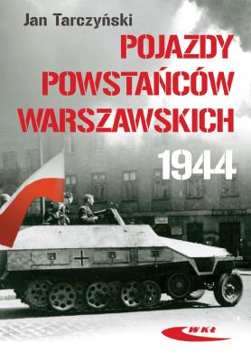 Pojazdy Powstańców Warszawskich 1944. Autor: Tarczyński Jan. SmakLiter.pl Okładka książki Pojazdy Powstańców Warszawskich 1944