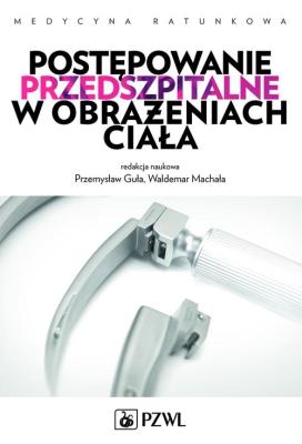 Postępowanie przedszpitalne w obrażeniach ciała. Autor: Ignacy Baumberg, Robert Brzozowski, Robert Gałązkowski. SmakLiter.pl Okładka książki Postępowanie przedszpitalne w obrażeniach ciała