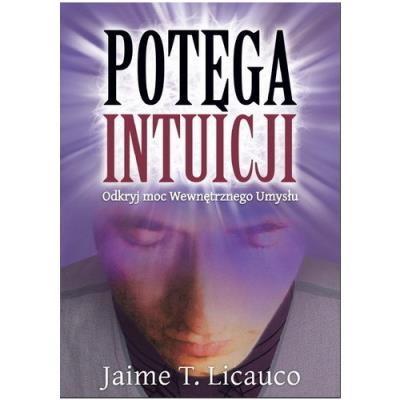 Potęga Intuicji. Autor: Jaime T. Licauco. SmakLiter.pl Okładka książki Potęga Intuicji