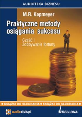 Praktyczne metody osiągania sukcesu część 1 - Audiobook. Autor: Kopmeyer M.R.. SmakLiter.pl Okładka książki Praktyczne metody osiągania sukcesu część 1 - Audiobook